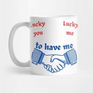 Funny Lucky You & Me Mug